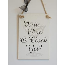 Is It Wine O'Clock Yet? - Decorative Alcohol Wine - Wooden Sign Plaque